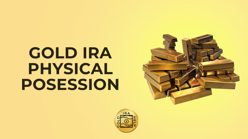 Gold IRA Physical Possession Tips – Secure Your Wealth
